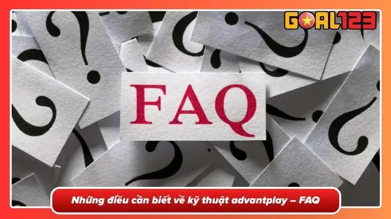 Các câu hỏi thường gặp về advantplay